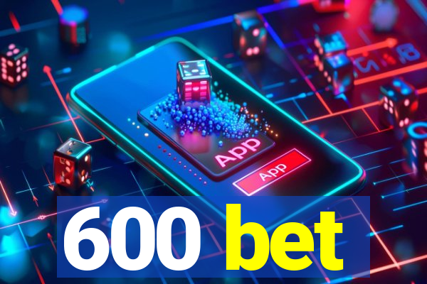 600 bet